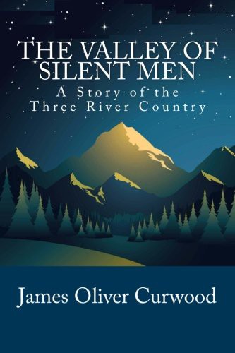 The Valley of Silent Men: A Story of the Three River Country